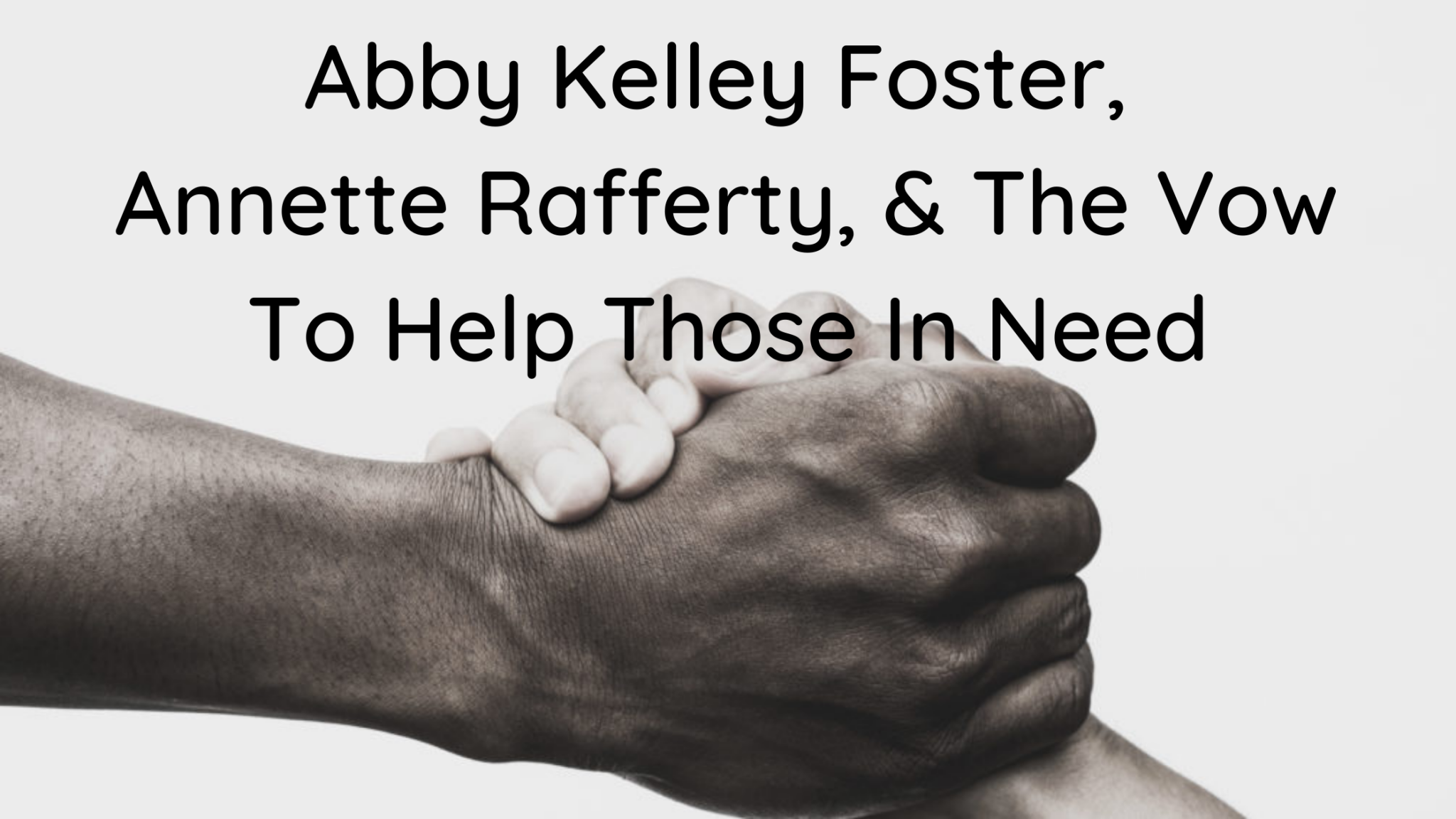 Abby Kelley Foster, Annette Rafferty, & The Vow To Help Those In Need -  Abby's House